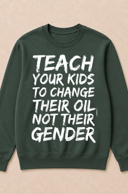 Teach Your Kids to Change Their Oil Not Their Gender (Back) Crewneck Sweatshirt