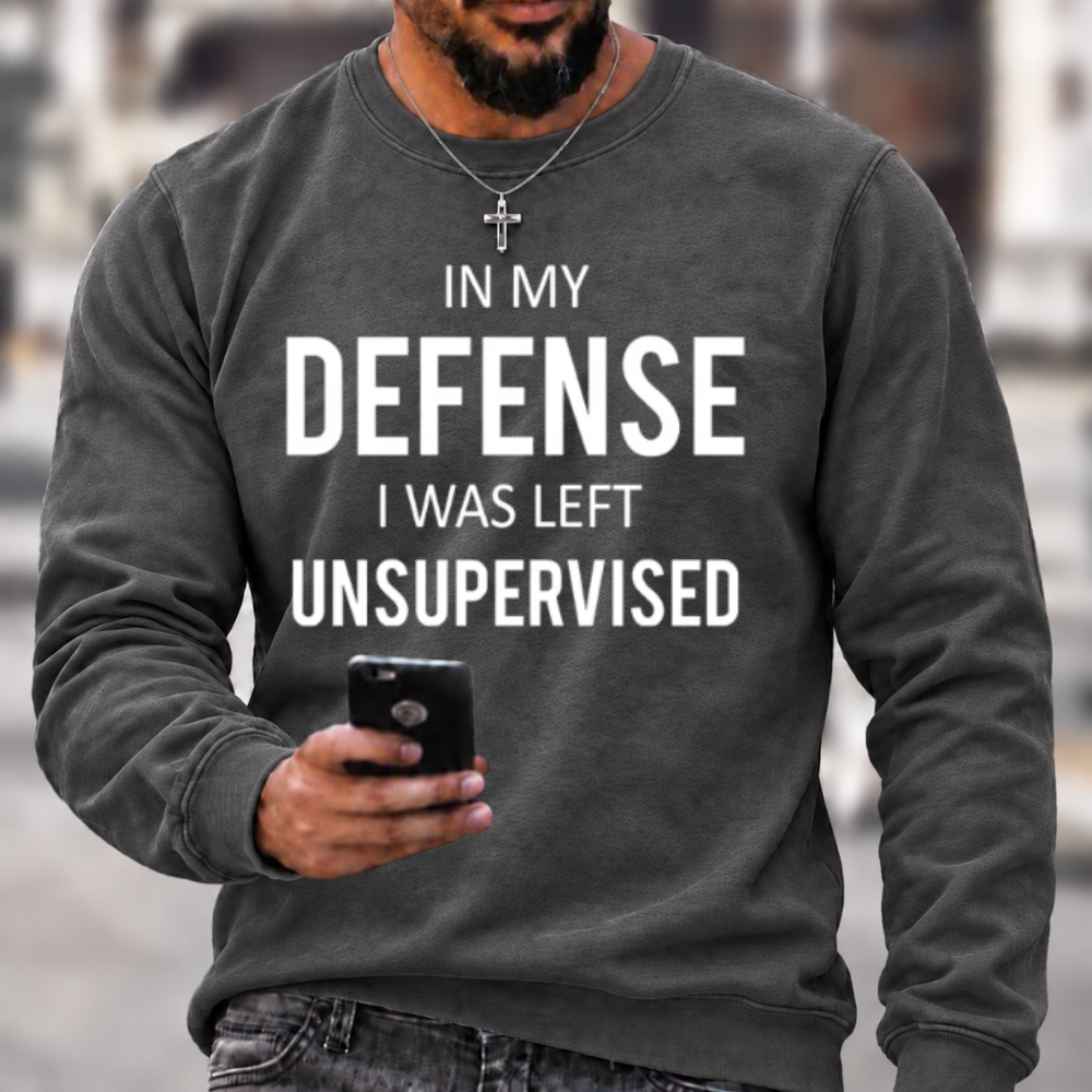 In My Defence, I Was Left Unsupervised Crewneck Sweatshirt