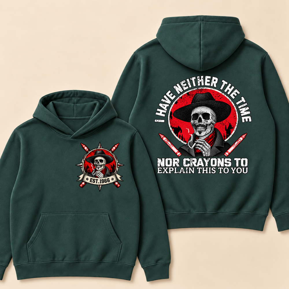 Custom EST. Year-I Have Neither The Time Nor Crayons To Explain This To You Hoodie