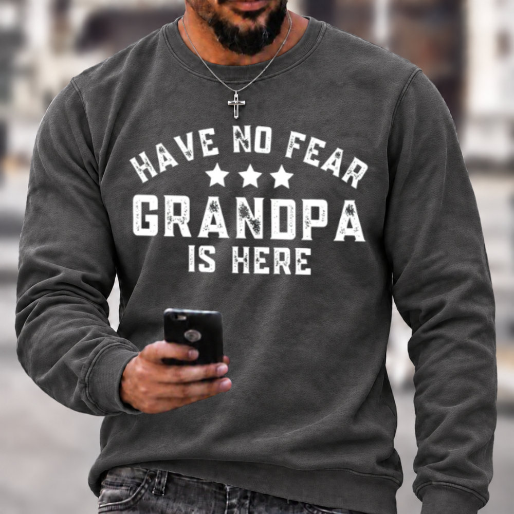 Have No Fear Grandpa Is Here Funny Graphic Sweatshirt