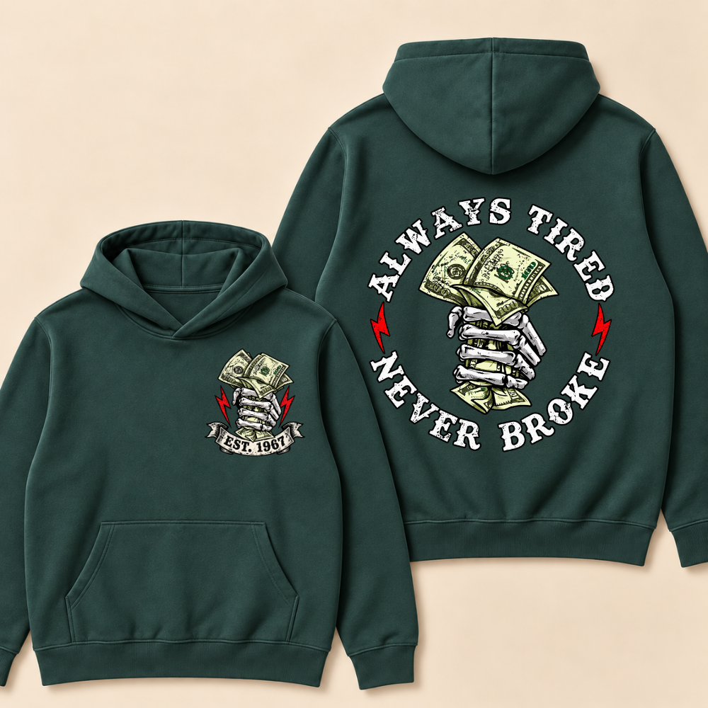 Always Tired Never Broke Print Hoodie-Custom EST. Year