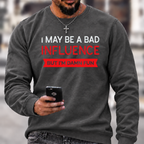 I May Be A Bad Influence Funny Graphic Crewneck Sweatshirt