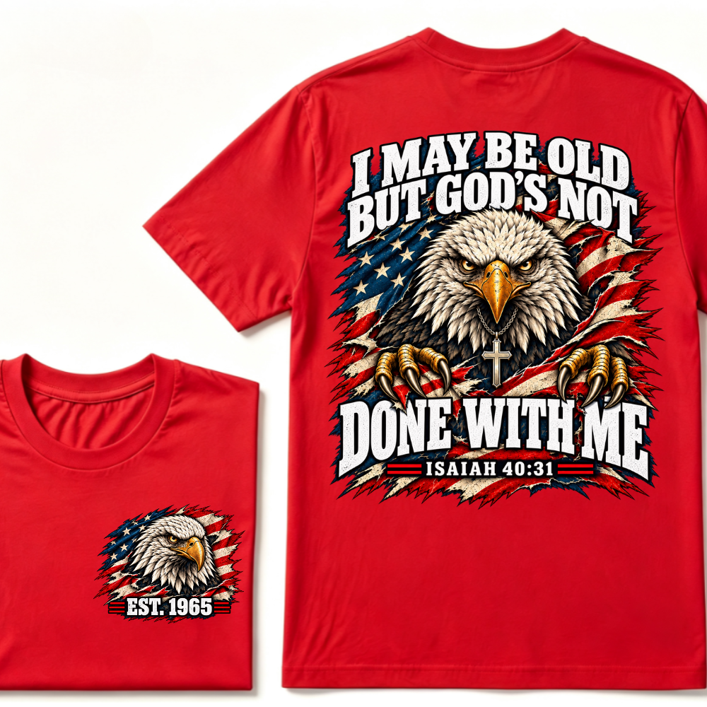 Custom EST.Year I May Be Old But God’s Not Done With Me Eagle Double Print T-Shirt