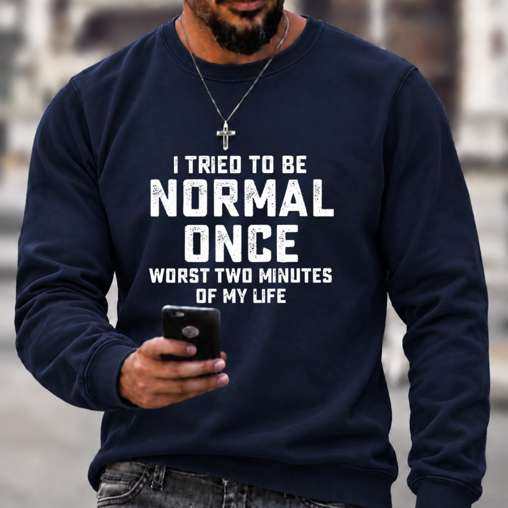 I Tried Being Normal Once Print Sweatshirts