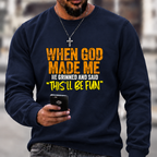 When God Made Me He Grinned And Said “this'll be fun"  Sweatshirts