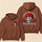 I May Be Crazy But Crazy Is Far Better Than Stupid Hoodie-Custom EST. Year