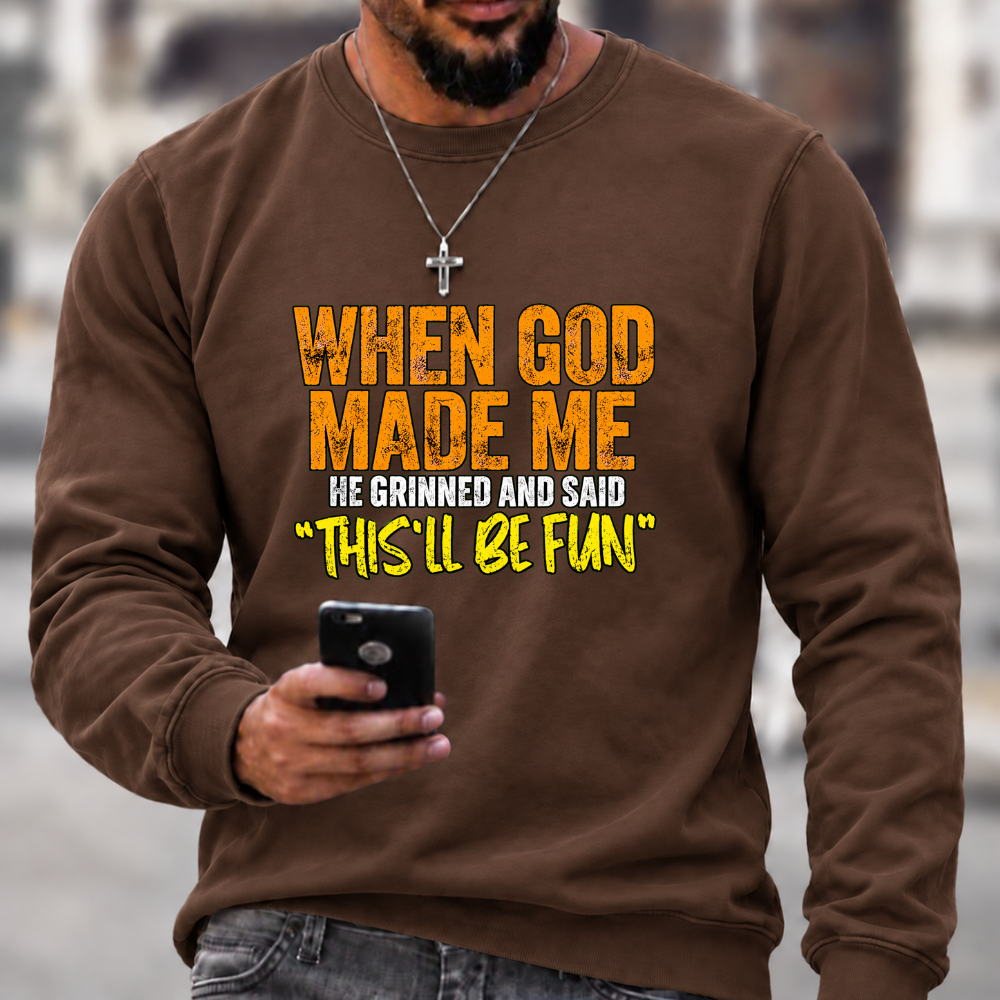 When God Made Me He Grinned And Said “this'll be fun"  Sweatshirts