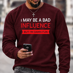I May Be A Bad Influence Funny Graphic Crewneck Sweatshirt