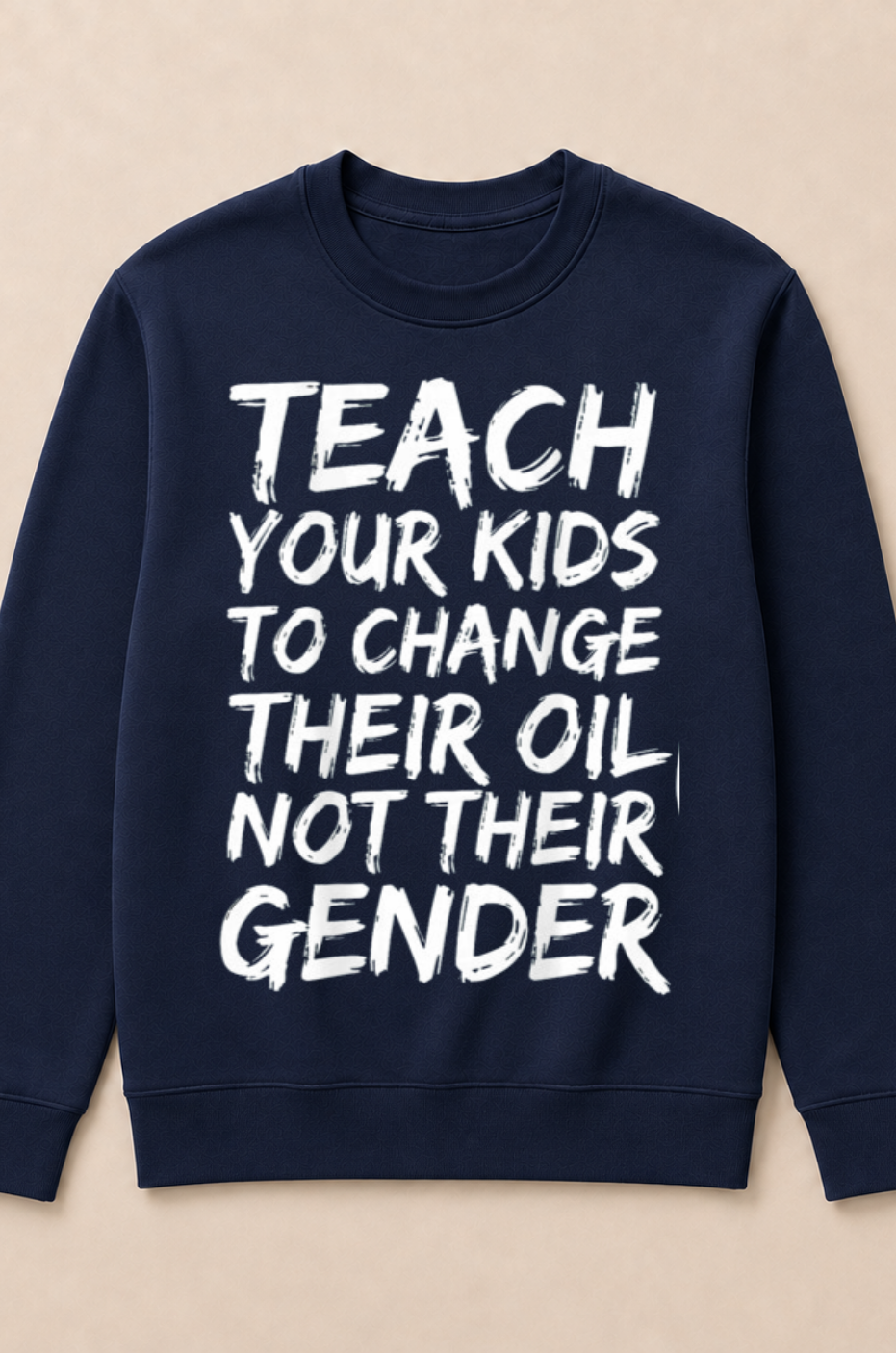 Teach Your Kids to Change Their Oil Not Their Gender (Back) Crewneck Sweatshirt