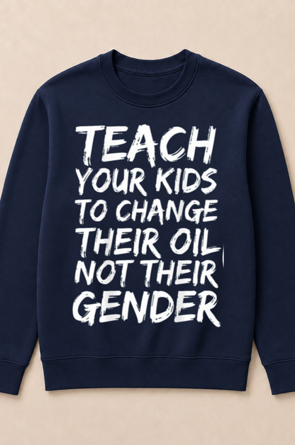 Teach Your Kids to Change Their Oil Not Their Gender (Back) Crewneck Sweatshirt