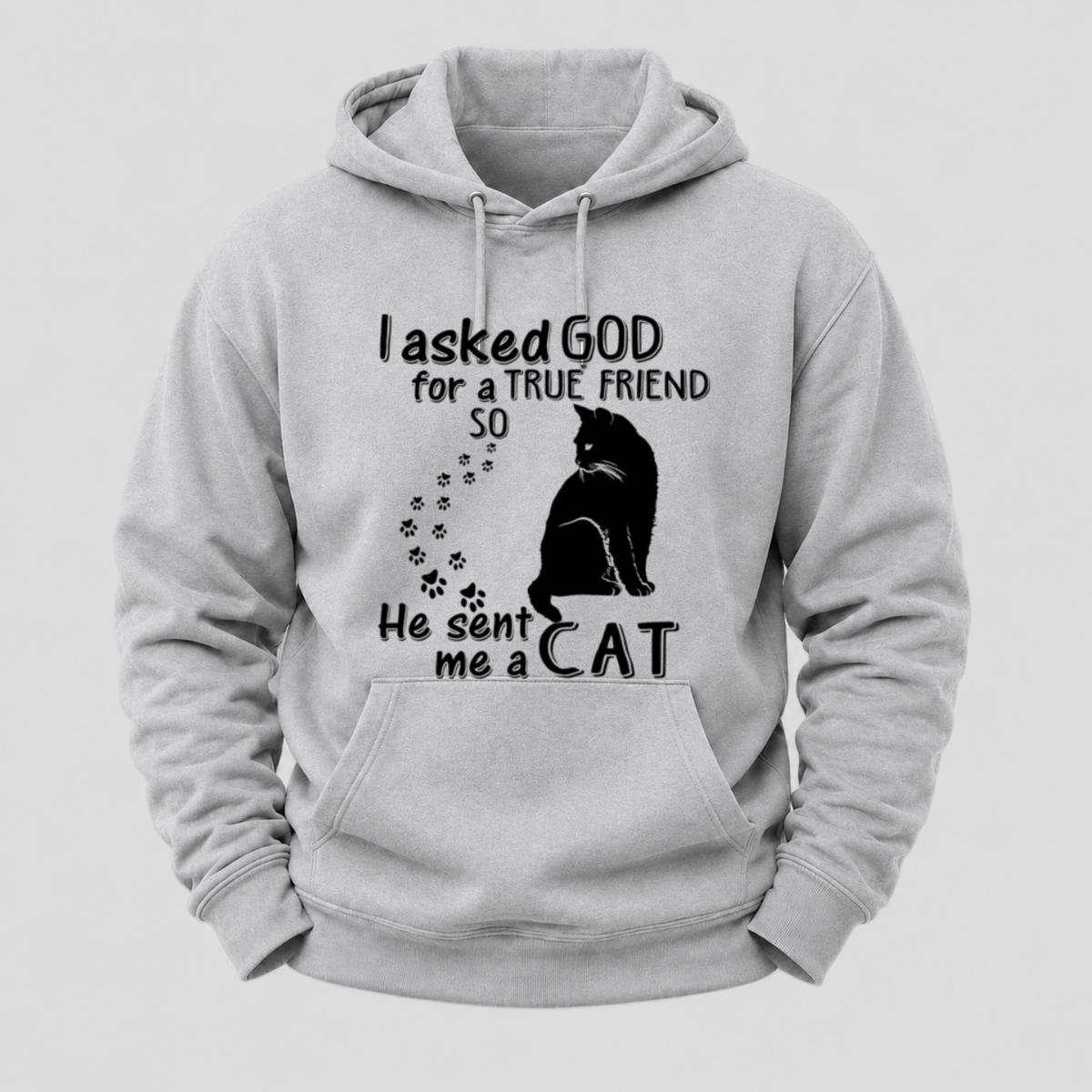 I Asked God For A True Friend Cat Hoodie