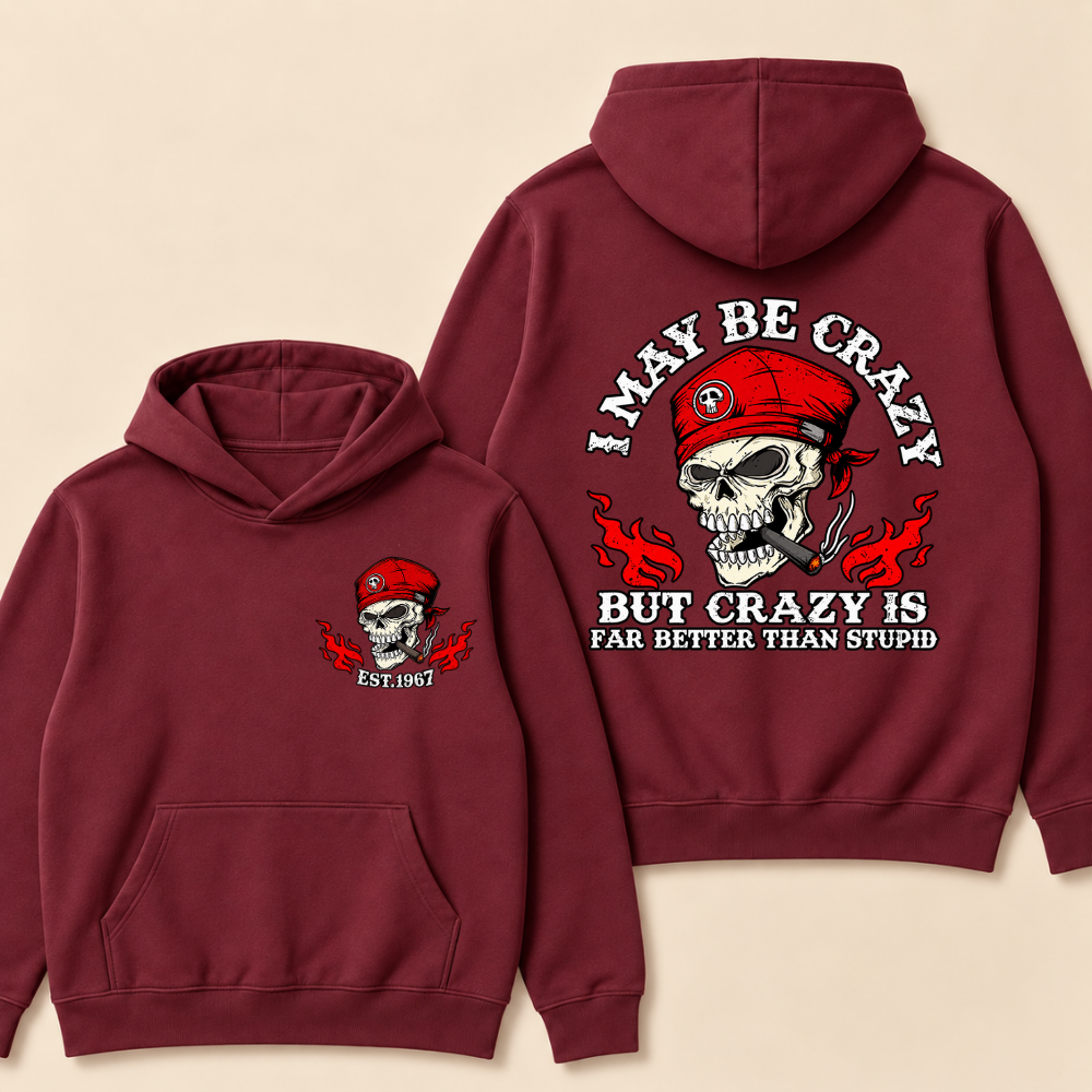 I May Be Crazy But Crazy Is Far Better Than Stupid Hoodie-Custom EST. Year