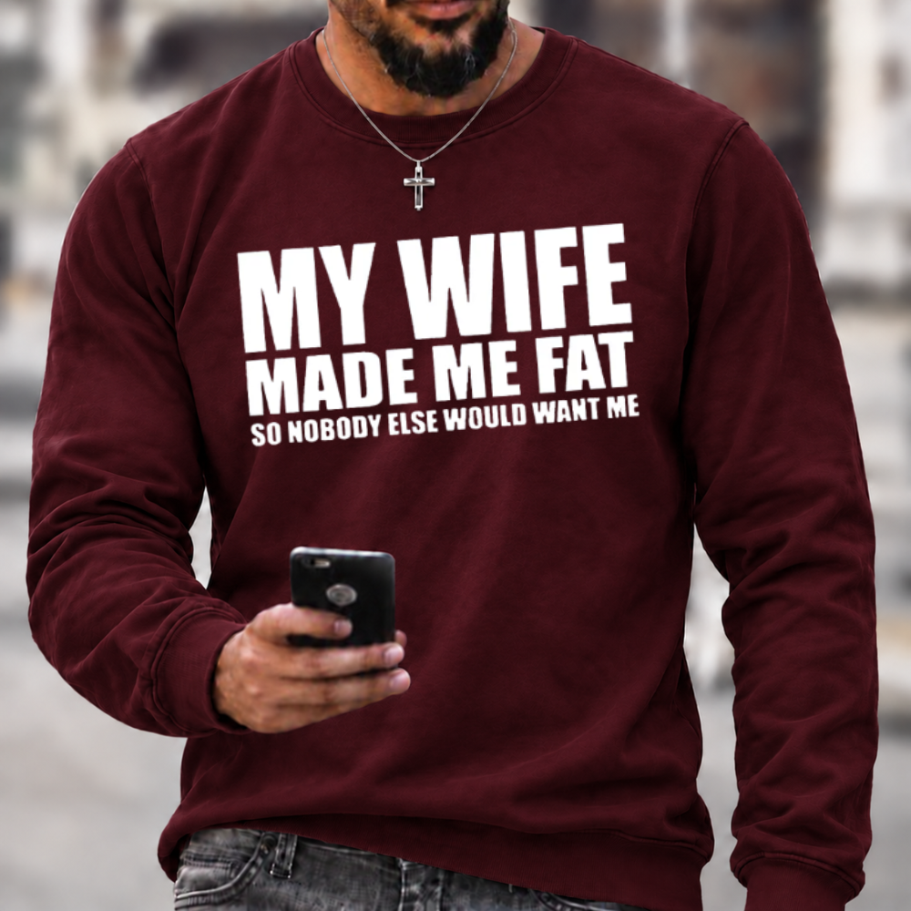 Funny Marriage Quote Sweatshirt | My Wife Made Me Fat Husband Graphic Crewneck