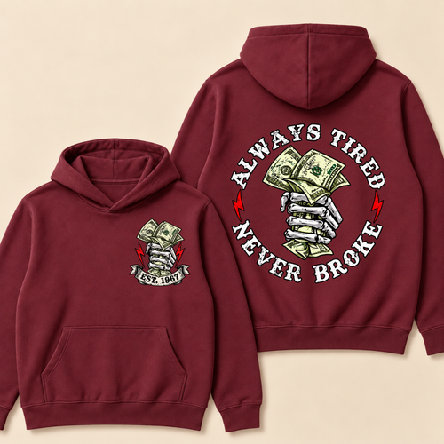 Always Tired Never Broke Print Hoodie-Custom EST. Year