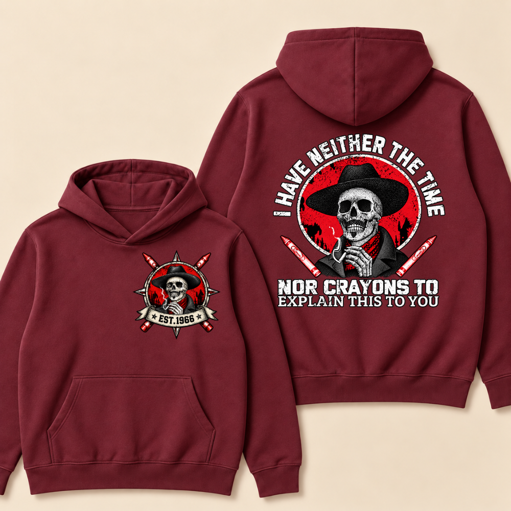 Custom EST. Year-I Have Neither The Time Nor Crayons To Explain This To You Hoodie