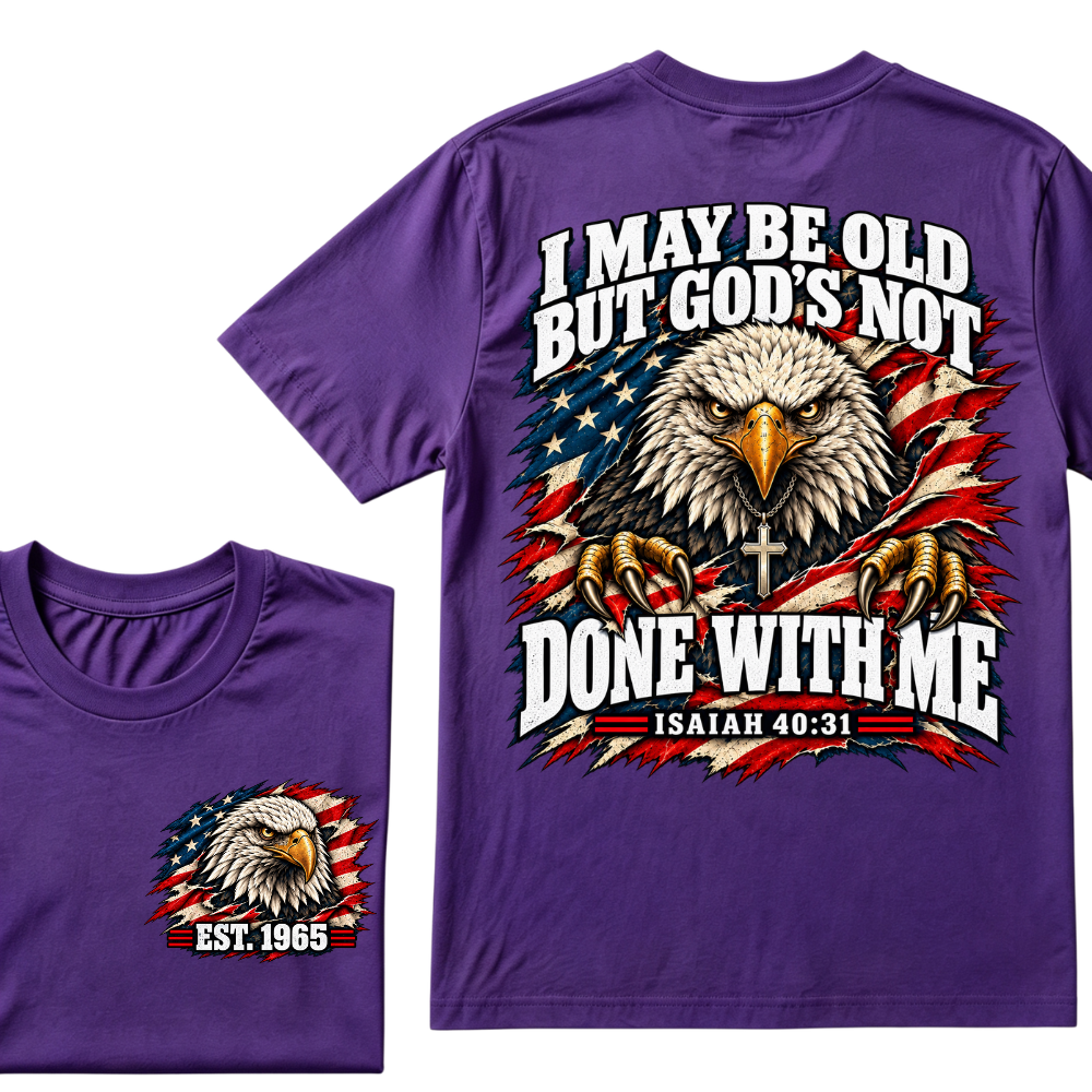 Custom EST.Year I May Be Old But God’s Not Done With Me Eagle Double Print T-Shirt