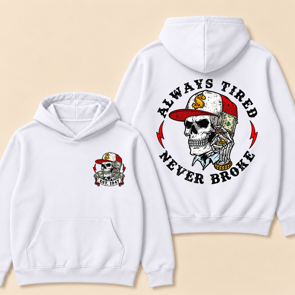 Always Tired Never Broke Print Hoodie-Custom EST. Year