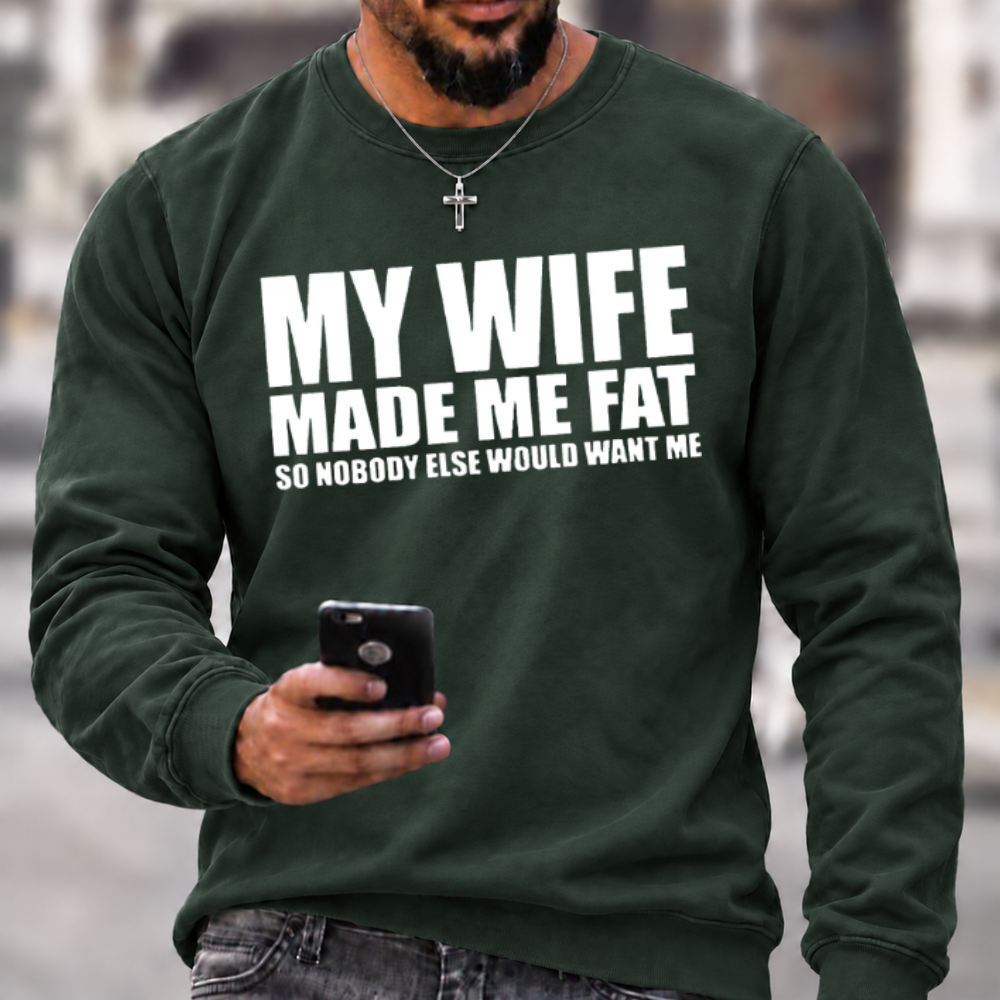 Funny Marriage Quote Sweatshirt | My Wife Made Me Fat Husband Graphic Crewneck