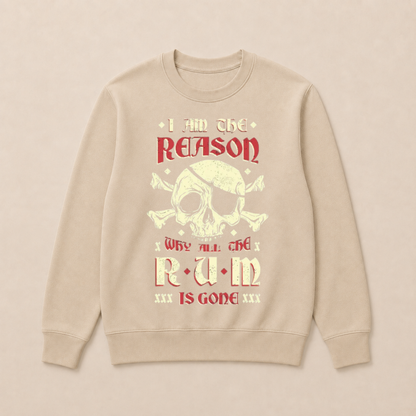 I Am the Reason Why All the Rum Is Gone Pirate Skull Funny Vintage Crewneck Sweatshirt