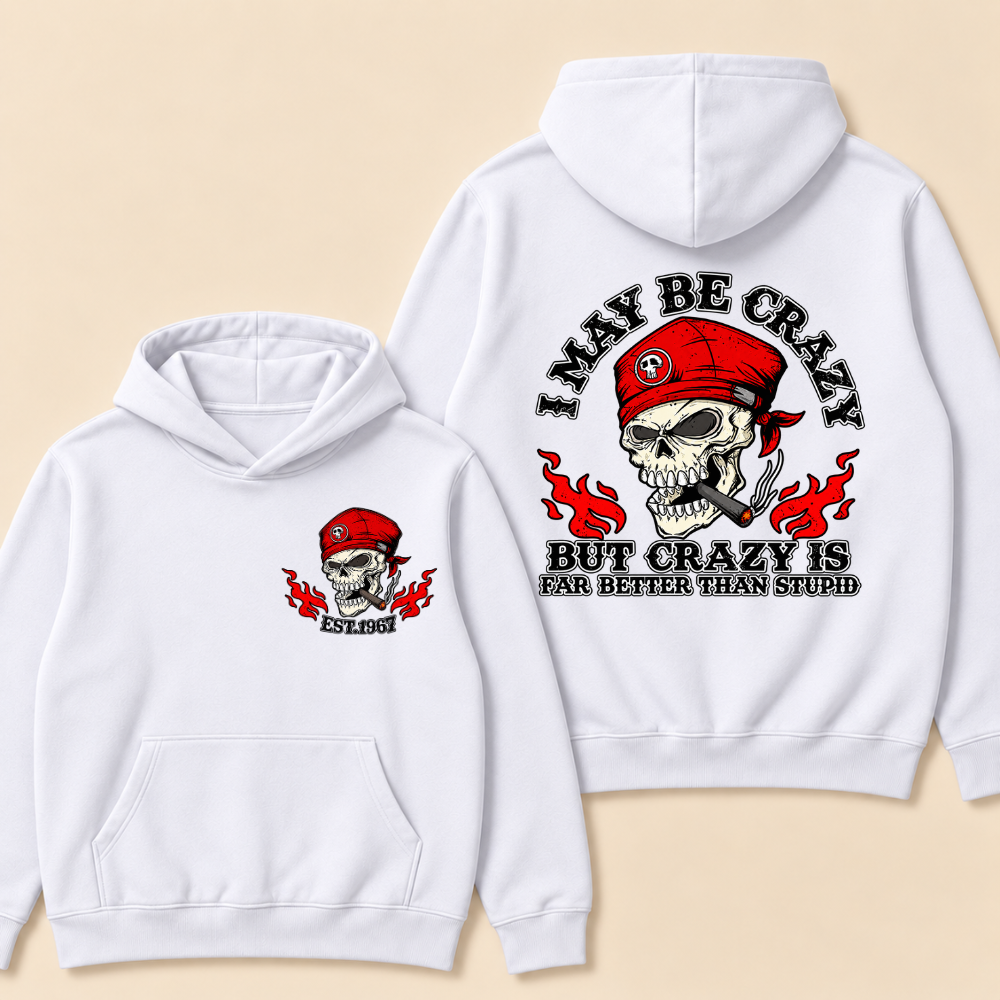 I May Be Crazy But Crazy Is Far Better Than Stupid Hoodie-Custom EST. Year
