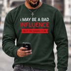 I May Be A Bad Influence Funny Graphic Crewneck Sweatshirt