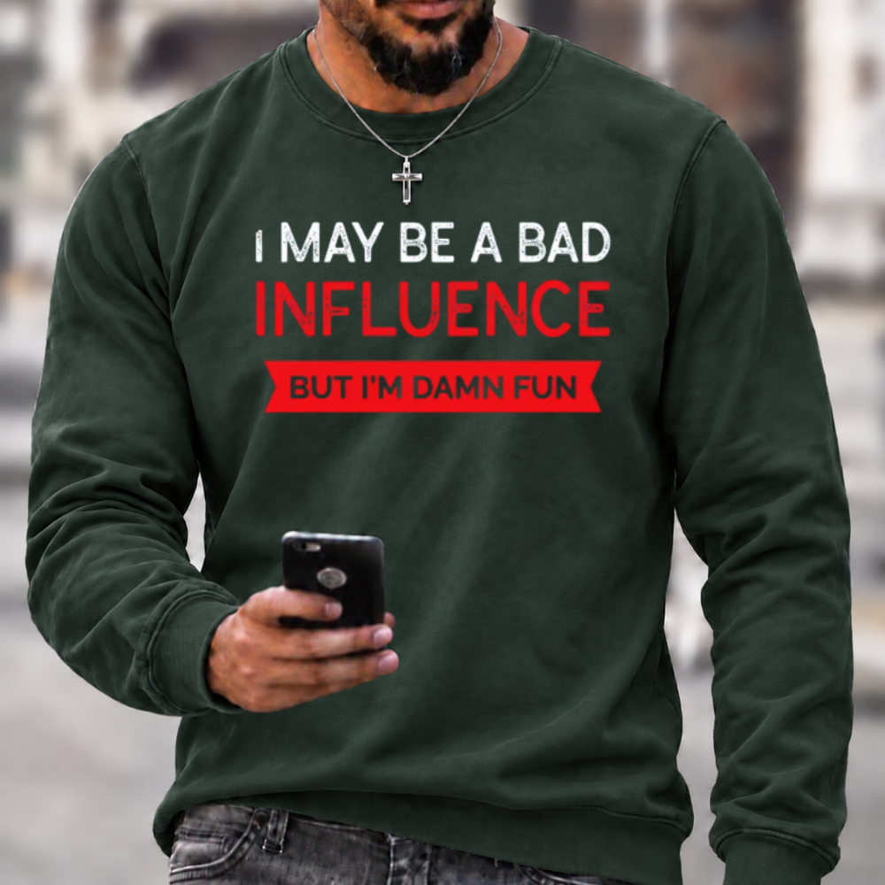 I May Be A Bad Influence Funny Graphic Crewneck Sweatshirt