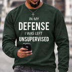 In My Defence, I Was Left Unsupervised Crewneck Sweatshirt