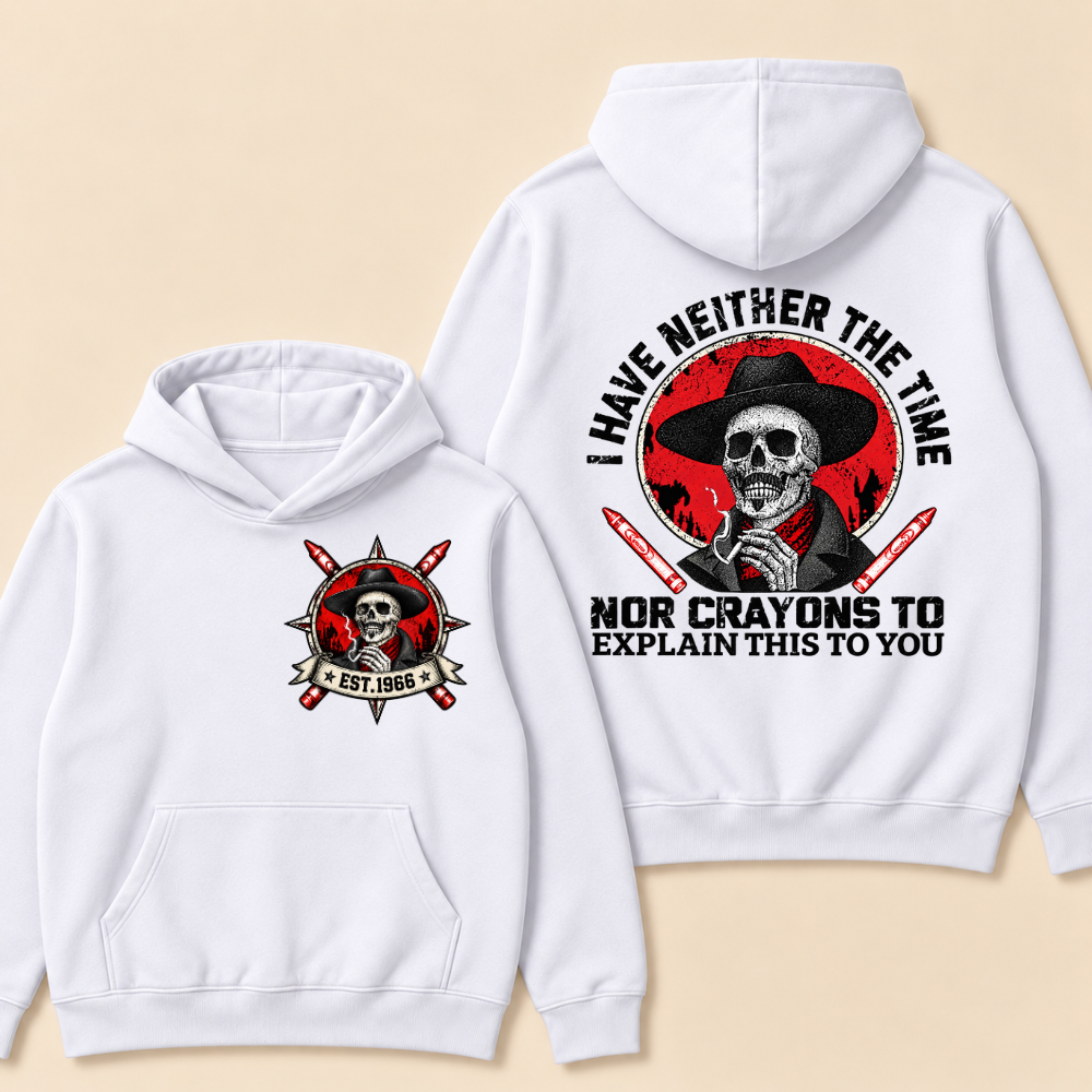 Custom EST. Year-I Have Neither The Time Nor Crayons To Explain This To You Hoodie