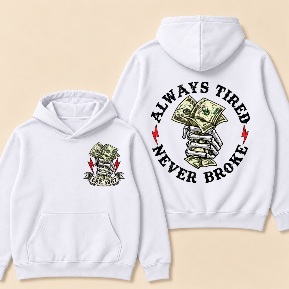 Always Tired Never Broke Print Hoodie-Custom EST. Year