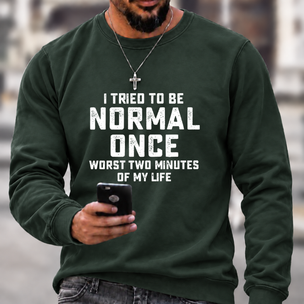 I Tried Being Normal Once Print Sweatshirts
