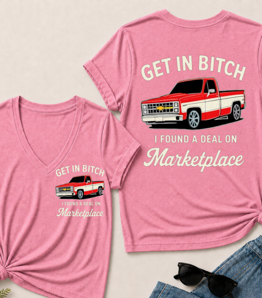 Get in Bitch I Found A Deal On Marketplace V-Neck T-Shirt