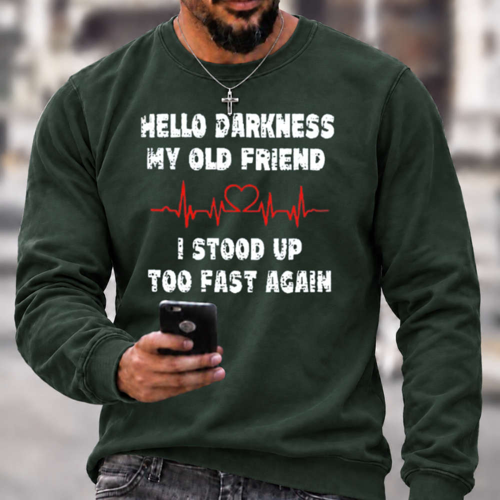 Hello Darkness My Old Friend I Stood Up Too Fast Again Funny Crewneck Sweatshirt