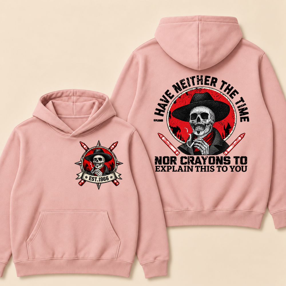 Custom EST. Year-I Have Neither The Time Nor Crayons To Explain This To You Hoodie