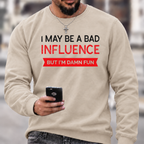 I May Be A Bad Influence Funny Graphic Crewneck Sweatshirt