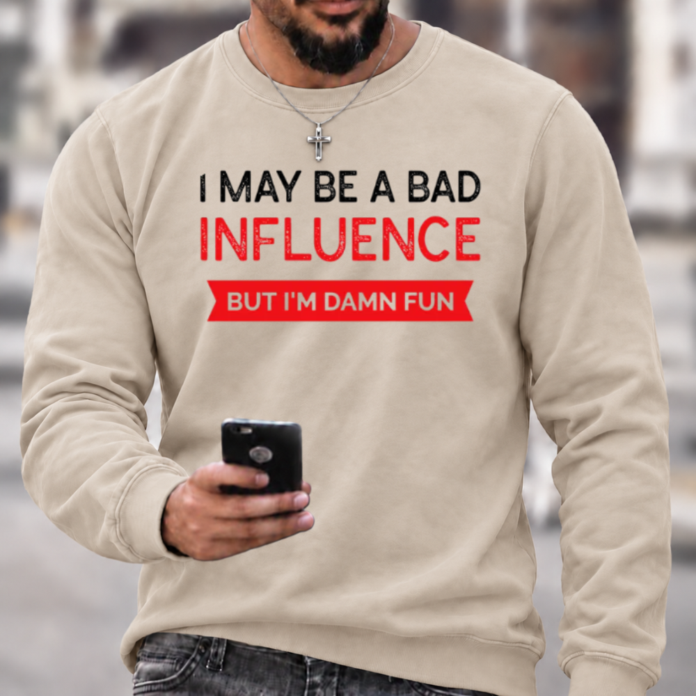 I May Be A Bad Influence Funny Graphic Crewneck Sweatshirt