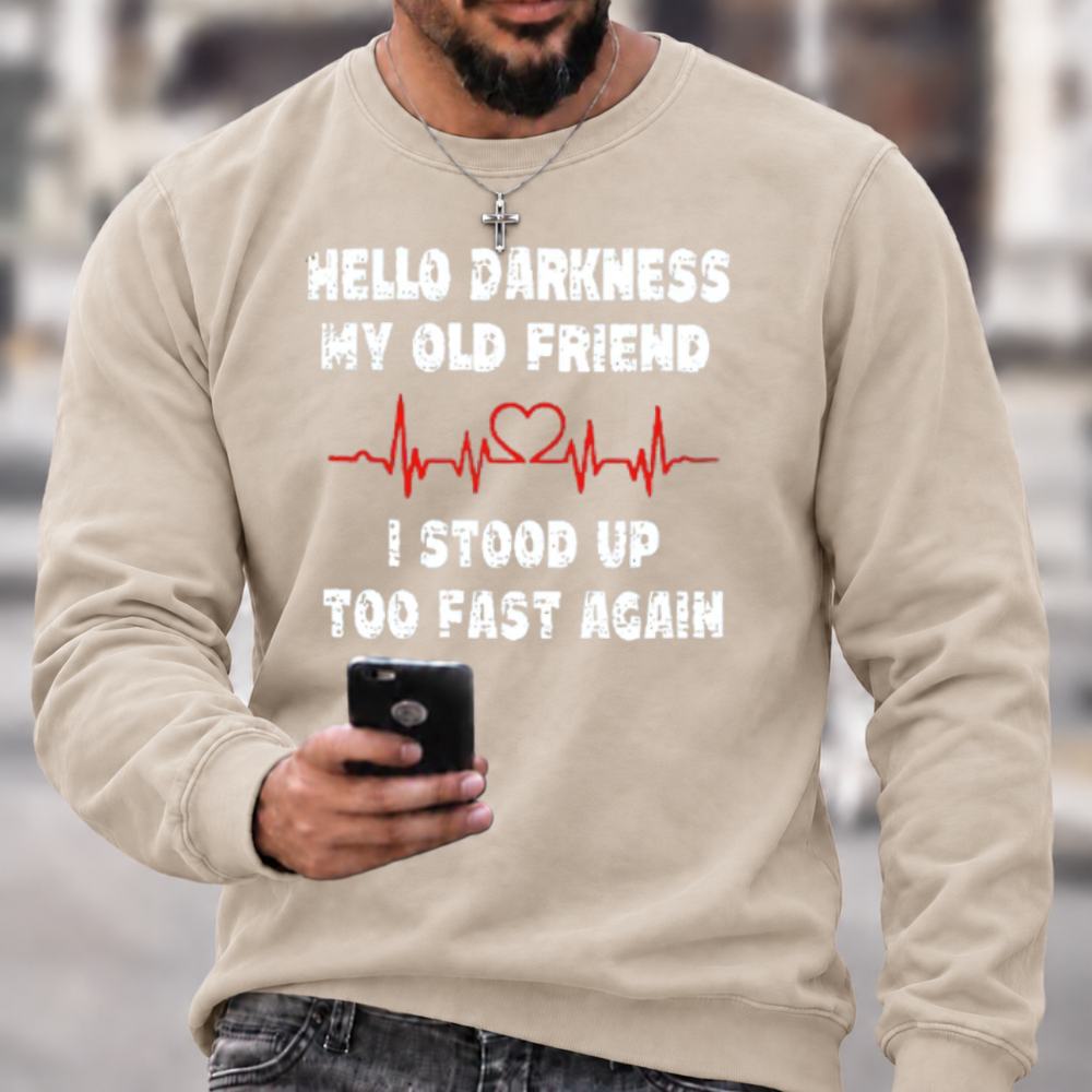 Hello Darkness My Old Friend I Stood Up Too Fast Again Funny Crewneck Sweatshirt