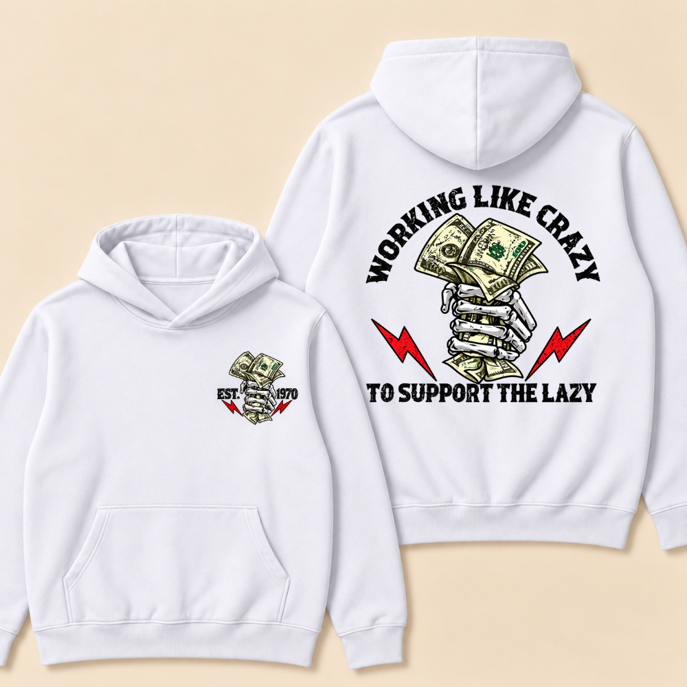 Working Like Crazy To Support The Lazy Hoodie- Custom EST. Year