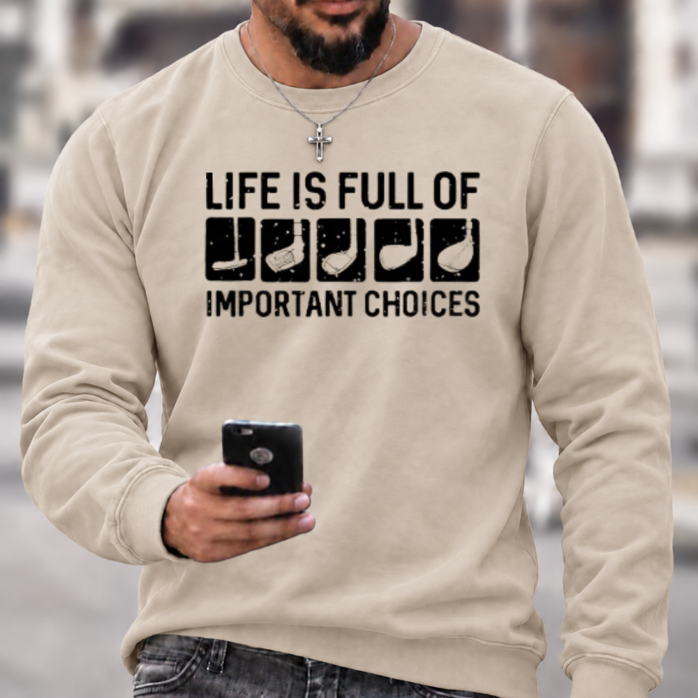 Life Is Full Of Important Choice Sweatshirts