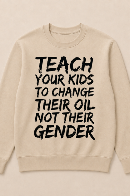 Teach Your Kids to Change Their Oil Not Their Gender (Back) Crewneck Sweatshirt