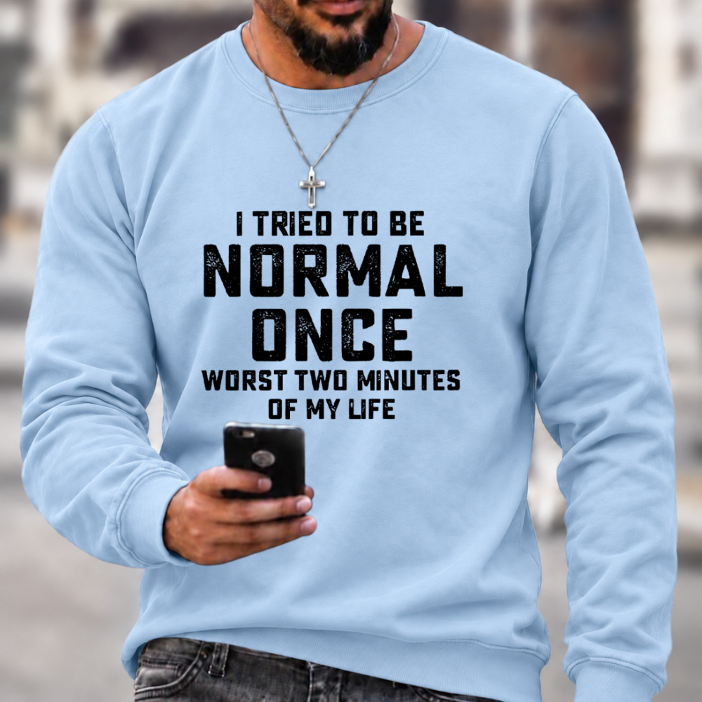 I Tried Being Normal Once Print Sweatshirts