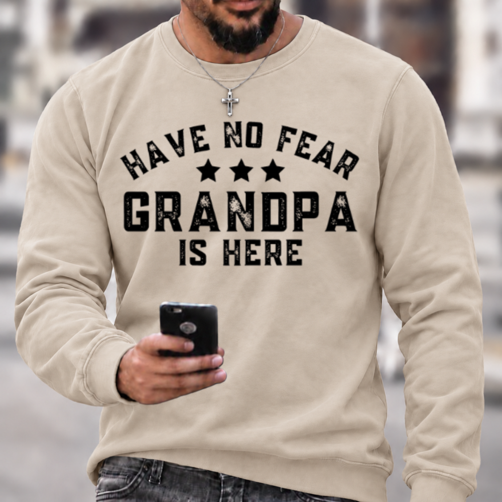 Have No Fear Grandpa Is Here Funny Graphic Sweatshirt