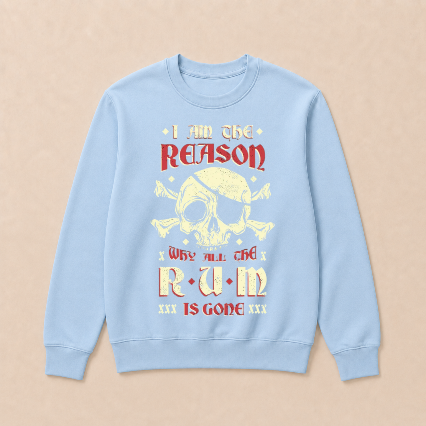 I Am the Reason Why All the Rum Is Gone Pirate Skull Funny Vintage Crewneck Sweatshirt