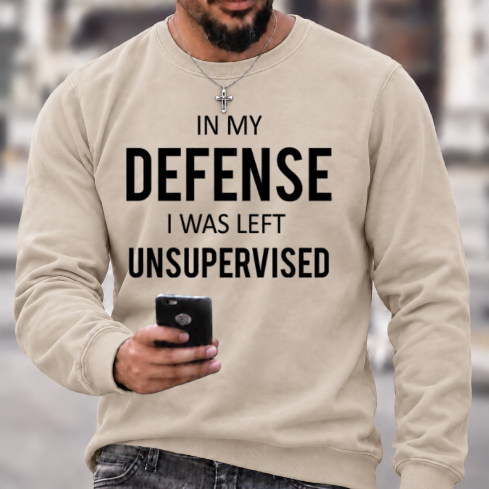 In My Defence, I Was Left Unsupervised Crewneck Sweatshirt