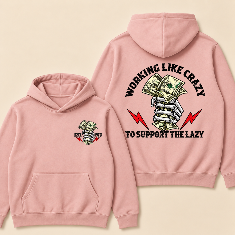 Working Like Crazy To Support The Lazy Hoodie- Custom EST. Year