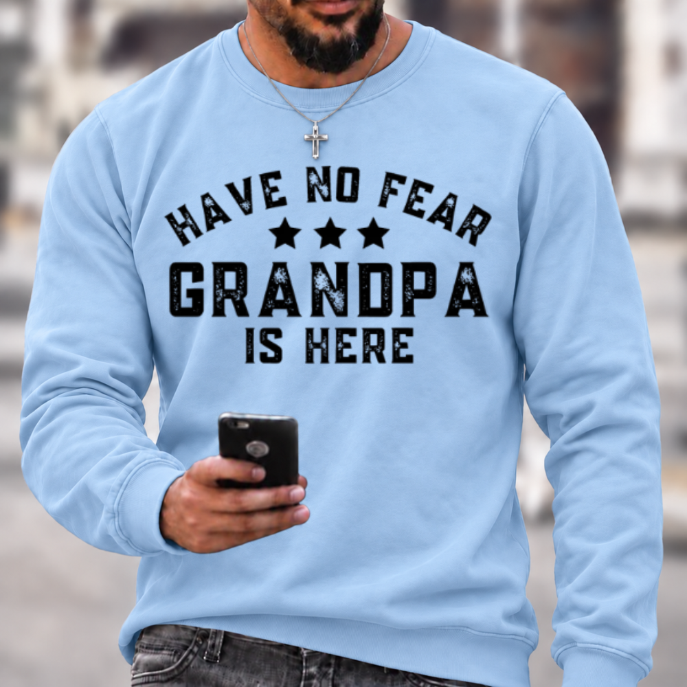 Have No Fear Grandpa Is Here Funny Graphic Sweatshirt