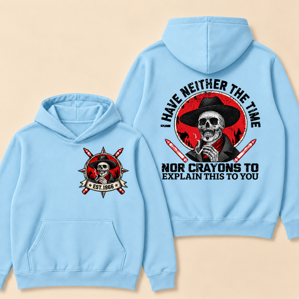 Custom EST. Year-I Have Neither The Time Nor Crayons To Explain This To You Hoodie