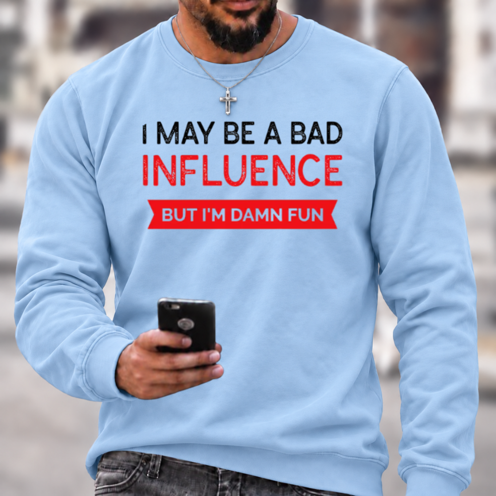 I May Be A Bad Influence Funny Graphic Crewneck Sweatshirt