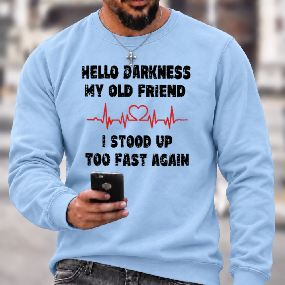 Hello Darkness My Old Friend I Stood Up Too Fast Again Funny Crewneck Sweatshirt