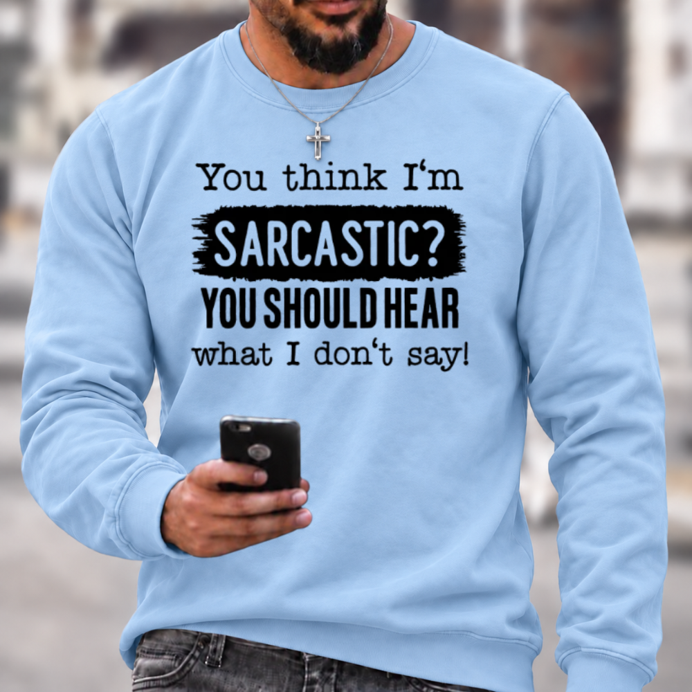 You Think I'm Sarcastic Crewneck Sweatshirt