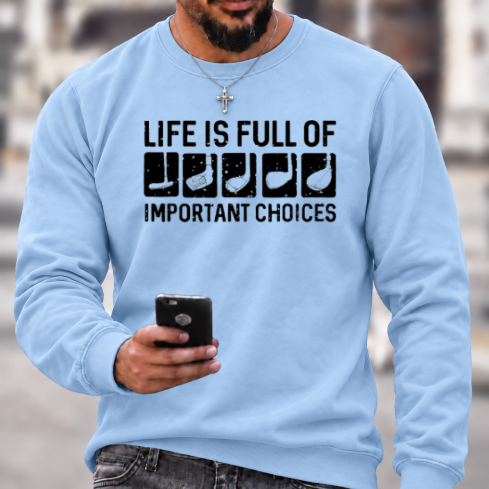 Life Is Full Of Important Choice Sweatshirts